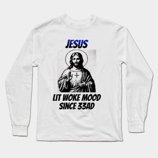 Jesus: Lit Woke Mood Since 33AD Long Sleeve T-Shirt